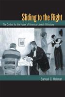Sliding to the Right: The Contest for the Future of American Jewish Orthodoxy (S. Mark Taper Foundation Book in Jewish Studies) 0520247639 Book Cover