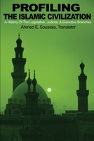 Profiling the Islamic Civilization: A History Of The Legislative, Judicial, & Executive Branches 0595201970 Book Cover