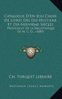Catalogue D'Un Joli Choix De Livres Des Dix-Huitieme Et Dix-Neuvieme Siecles: Provenant De La Bibliotheque De M. C. D... (1885) 1168162505 Book Cover