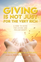 Giving is Not Just For The Very Rich: A How-To Guide For Giving And Philanthropy B0CVMZ1KW5 Book Cover