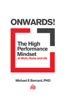 Onwards: The High Performance Mindset at Work, Home and Life 1925927458 Book Cover