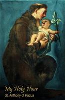 My Holy Hour - St. Anthony of Padua: A Devotional Prayer Journal 1941303331 Book Cover