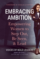 Embracing Ambition: Empowering Women to Step Out, Be Seen, & Lead 1958870110 Book Cover