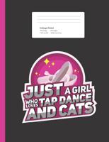 Just A Girl Who Loves Tap Dance and Cats: Cute Dancing Cat Lover Composition Book for School w/ College Ruled Paper 200 Pages 1071487736 Book Cover