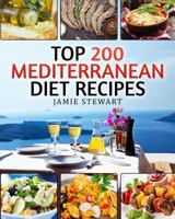 Top 200 Mediterranean Diet Recipes: (Mediterranean Cookbook, Mediterranean Diet, Weight Loss, Healthy Recipes, Mediterranean Slow Cooking, Breakfast, Lunch, Snacks and Dinner) 1537295659 Book Cover