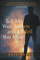 TELL ME YOUR SECRETS: AND I'LL TELL YOU MINE 098727368X Book Cover