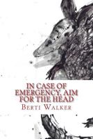 In Case of Emergency, Aim for the Head 1502561468 Book Cover