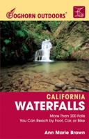 Foghorn Outdoors California Waterfalls: More Than 200 Falls You Can Reach by Foot, Car, or Bike (Foghorn Outdoors) 1566917700 Book Cover