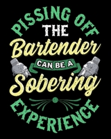 Pissing Off The Bartender Can Be a Sobering Experience: Pissing Off The Bartender Is Sobering 2020-2021 Weekly Planner & Gratitude Journal (110 Pages, ... Moments of Thankfulness & To Do Lists 1676032061 Book Cover