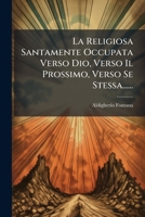 La Religiosa Santamente Occupata Verso Dio, Verso Il Prossimo, Verso Se Stessa...... 1274595304 Book Cover