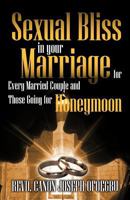 Sexual Bliss in Your Marriage for Every Married Couple and Those Going for Honeymoon 1466966963 Book Cover
