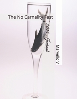 2015 Journal: The No Carnality Fast (The Journals of Marvello V) B0HCX7PT25 Book Cover