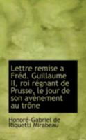 Lettre Remise A Fred. Guillaume Ii, Roi Regnant De Prusse, Le Jour De Son Avenement Au Trone 1165523698 Book Cover
