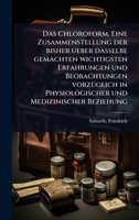 Das Chloroform. Eine Zusammenstellung der bisher ueber dasselbe gemachten wichtigsten Erfahrungen und Beobachtungen vorzÃ1/4glich in Physiologischer und Medizinischer Beziehung (German Edition) 1024504824 Book Cover