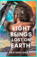 Light Beings Lost On Earth: A Fantasy Novel of Adventure & the Supernatural B0BCCW6SLZ Book Cover