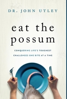 Eat The Possum: Conquering Life's Toughest Challenges One Bite At A Time B0DTP7N1NW Book Cover
