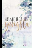 Home Health Gangsta: Home Health Gifts, Home Health Appreciation Gift for Nurse, Caretaker, Speech Therapist, 6x9 College Ruled Notebook 1724983571 Book Cover