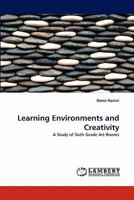 Learning Environments and Creativity: A Study of Sixth Grade Art-Rooms 3838394895 Book Cover
