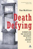 Death Defying: Dismantling the Execution Machinery in 21st Century U.S.A. 082641463X Book Cover