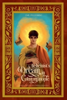 Alchemist's Dream in Constantinople: Ancient Secrets and Hidden Mysteries 1068527617 Book Cover