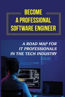 Become A Professional Software Engineer: A Road Map For It Professionals In The Tech Industry: Software Principles And Patterns B09CCBZHM2 Book Cover