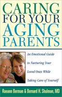 Caring for Your Aging Parents: An Emotional Guide to Nurturing Your Loved Ones while Taking Care of Yourself
