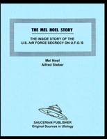 The Mel Noel Story: The Inside Story of the U.S. Air Force Secrecy on U.F.O.'s 1955087571 Book Cover