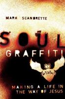 Soul Graffiti: Making a Life in the Way of Jesus 0470276622 Book Cover