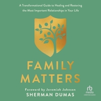 Family Matters: A Transformational Guide to Healing and Restoring the Most Important Relationships in Your Life B0GGM82CWH Book Cover