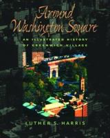 Around Washington Square: An Illustrated History of Greenwich Village 080187341X Book Cover