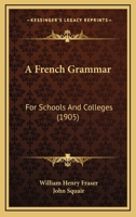 A French Grammar: For Schools And Colleges 1164526952 Book Cover