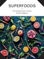 Superfoods: 150 Superfood Recipes to Inspire Health & Happiness 1474838073 Book Cover