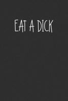 Eat A Dick: Swear Word Journal, Diary, Notebook or Cursing Humor Gift 1692083635 Book Cover