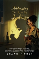 Addressing the Root of Jealousy: Why Some Might Hate You—Balancing Success and Relationships B0DVQVLD8Q Book Cover
