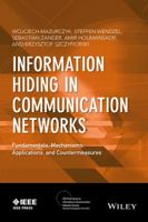 Information Hiding in Communication Networks: Fundamentals, Mechanisms, Applications, and Countermeasures 1118861698 Book Cover