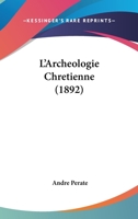 L'Archeologie Chretienne (1892) 1437130585 Book Cover