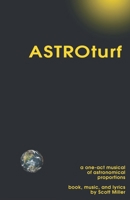 ASTROturf: A One-Act Musical of Astronomical Proportions (The Musicals of Scott Miller) B0CTYNB9B2 Book Cover