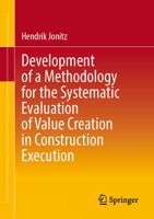 Development of a Methodology for the Systematic Evaluation of Value Creation in Construction Execution 3658490543 Book Cover