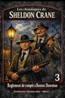 Les chroniques de Sheldon Crane: 3 - Règlement de compte à Boston Downtown 2982535742 Book Cover