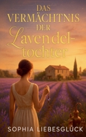 Das Vermächtnis der Lavendeltochter (German Edition) B0FMVV7TF5 Book Cover