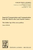 Imperial Transportation and Communication from the Third to the Late Fourth Century: The Golden Age of the Cursus Publicus 9042933569 Book Cover