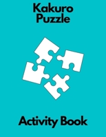 Kakuro puzzle activity book: kakuro puzzle book for adults for teenagers for girls for men relaxation B08QG4M9Y5 Book Cover