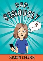 Dad, Seriously 0995612307 Book Cover