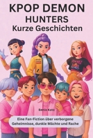 Kpop Demon Hunters Kurze Geschichten: Eine Fan-Fiction über verborgene Geheimnisse, dunkle Mächte und Rache B0FS7YZSPL Book Cover
