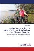 Influence of Aging on Motor Tasks with Reference to Chronic Exercises: Aging Management through Regular Exercise 3659212784 Book Cover