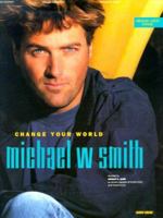 Change Your World, Michael W. Smith 0793519829 Book Cover