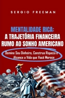 MENTALIDADE RICA: A TRAJETÓRIA FINANCEIRA PARA O SONHO AMERICANO: Domine Seu Dinheiro, Construa Riqueza e Alcance a Vida Que Você Merece (Portuguese Edition) B0DW9FY7RL Book Cover
