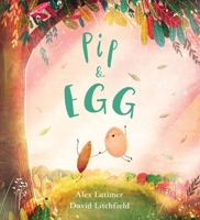 Pip and Egg: A beautiful, heartfelt story about the power of friendship 1407193686 Book Cover