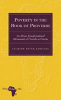 Poverty in the Book of Proverbs: An African Transformational Hermeneutic of Proverbs on Poverty 1433103273 Book Cover