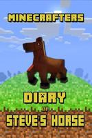 Minecrafters Diary of Steve's Horse: Incredible Diary of a Steve's Horse! Discover How Steve's Best Friend Spends Her Days. Book for Minecrafters That Brings Tons of Fun! 1091949476 Book Cover